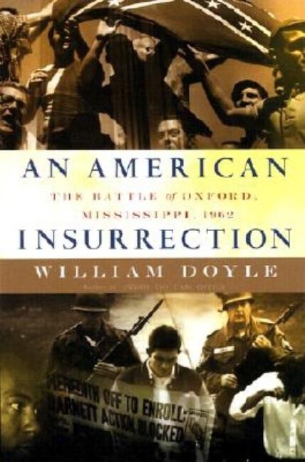 Item #264552 An American Insurrection: The Battle of Oxford, Mississippi, 1962. William Doyle