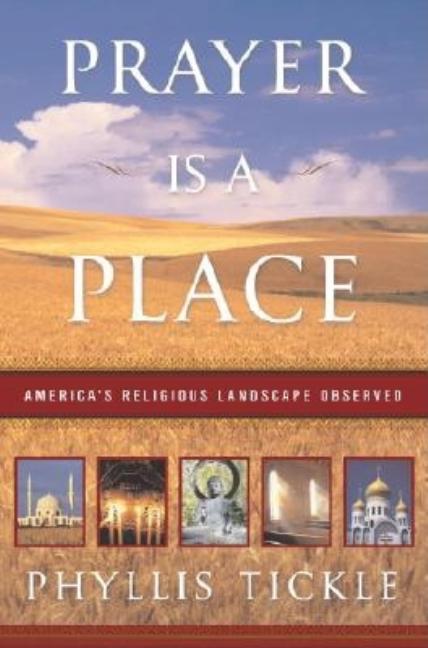 Item #229291 Prayer Is a Place: America's Religious Landscape Observed. Phyllis Tickle