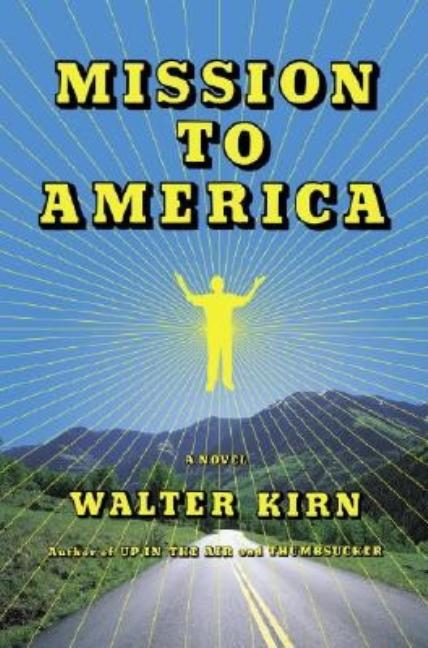 Item #243455 Mission to America: A Novel. Walter Kirn