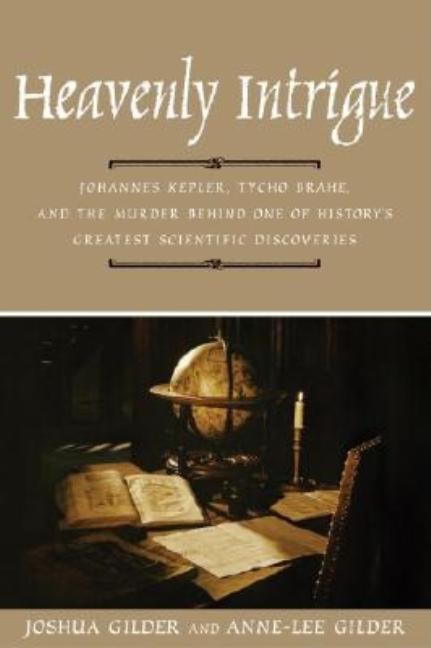 Item #219633 Heavenly Intrigue: Johannes Kepler, Tycho Brahe, and the Murder Behind One of...