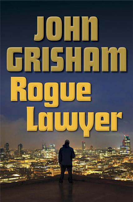 Item #268113 Rogue Lawyer: A Novel. John Grisham