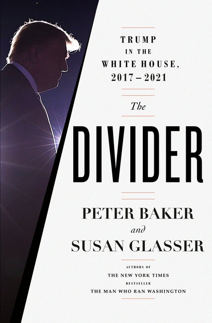 Item #286408 The Divider: Trump in the White House, 2017-2021. Peter Baker, Susan, Glasser