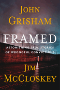Item #1002582 Framed: Astonishing True Stories of Wrongful Convictions SIGNED. John Grisham, Jim,...