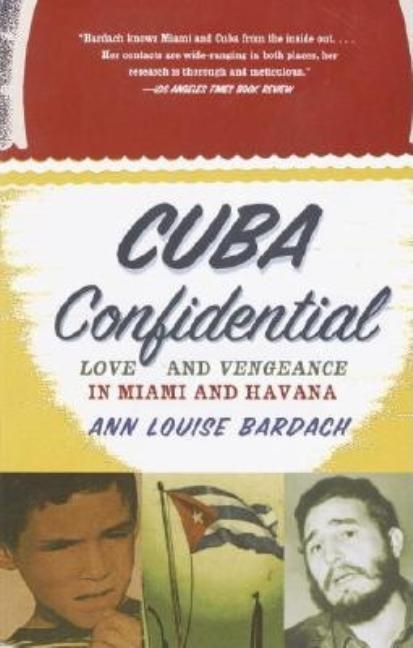 Item #271856 Cuba Confidential: Love and Vengeance in Miami and Havana. Ann Louise Bardach