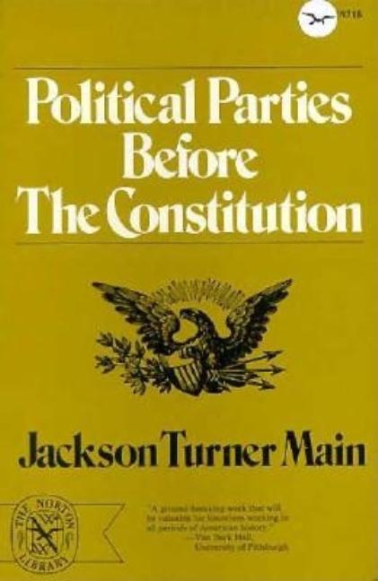 Item #246250 Political Parties Before the Constitution. Jackson Turner Main