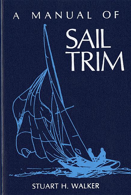 Item #279966 A Manual of Sail Trim. Stuart H. Walker
