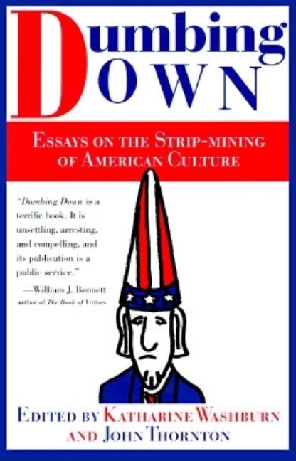 Item #165455 Dumbing Down: Essays on the Strip Mining of American Culture