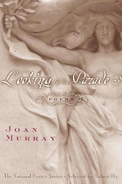 Item #206451 Looking for the Parade: Poems. Joan Murray, Murray