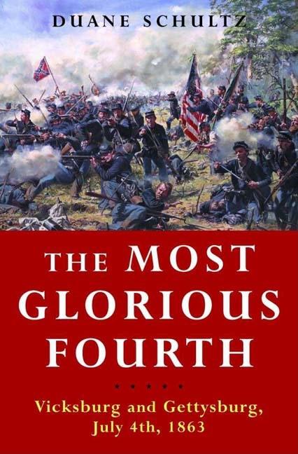 Item #279485 The Most Glorious Fourth: Vicksburg and Gettysburg, July 4th, 1863. Duane P. Schultz