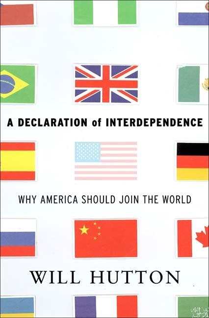 Item #095191 A Declaration of Interdependence: Why America Should Join the World. Will Hutton