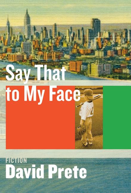 Item #099625 Say That To My Face: Fiction. David Prete