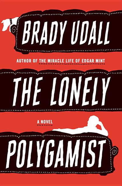 Item #286694 The Lonely Polygamist: A Novel SIGNED. Brady Udall