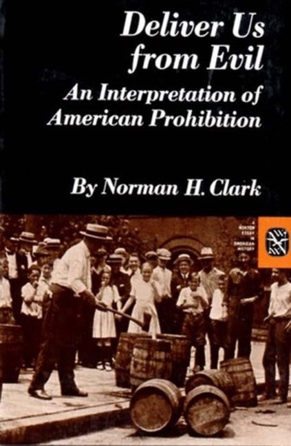 Item #270003 Deliver Us from Evil: An Interpretation of American Prohibition (Norton Essays in...