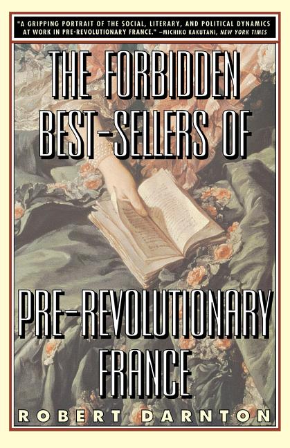 Item #277500 The Forbidden Best-Sellers of Pre-Revolutionary France. Robert Darnton