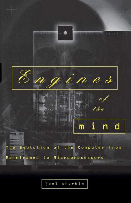 Item #268822 Engines of the Mind: The Evolution of the Computer from Mainframes to...