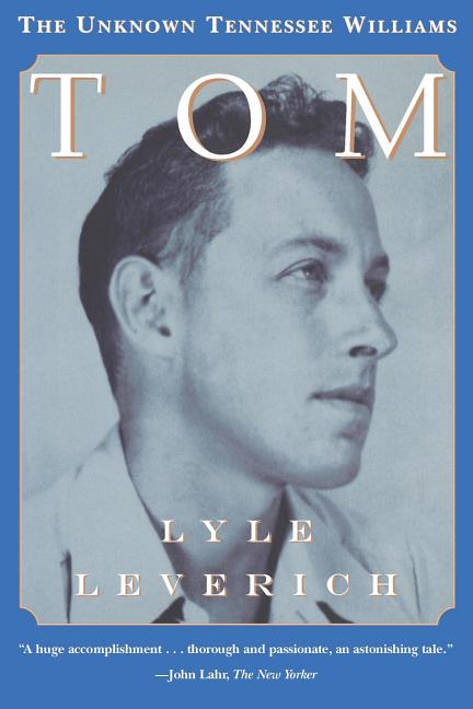 Item #286747 Tom: The Unknown Tennessee Williams. Lyle Leverich