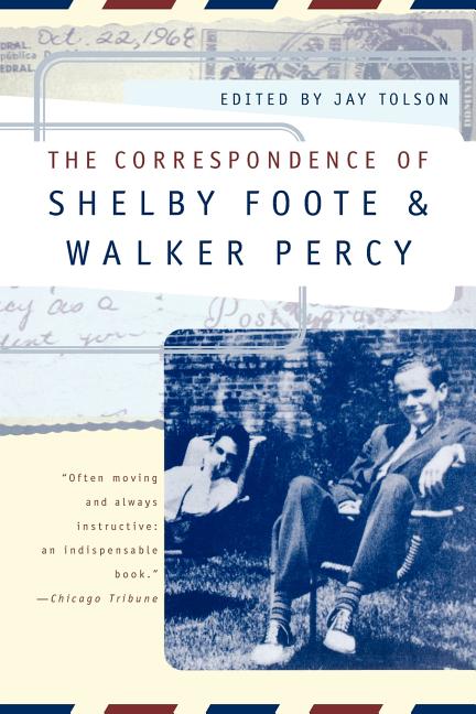 Item #228816 The Correspondence of Shelby Foote and Walker Percy. Shelby Foote, Walker, Percy