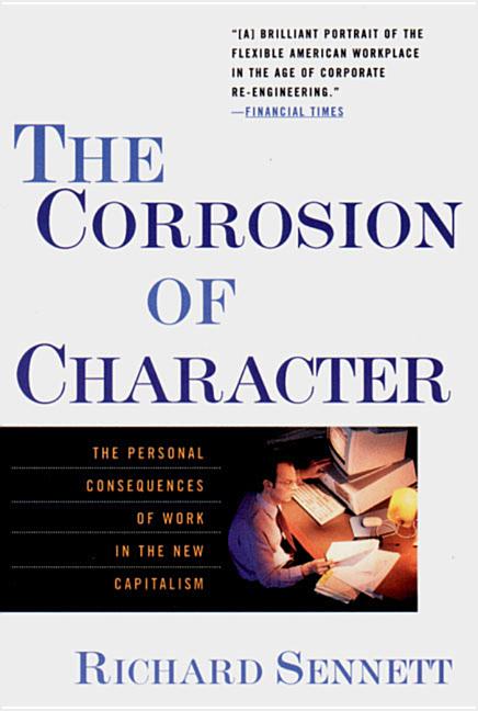 Item #255342 The Corrosion of Character: The Personal Consequences of Work in the New Capitalism....