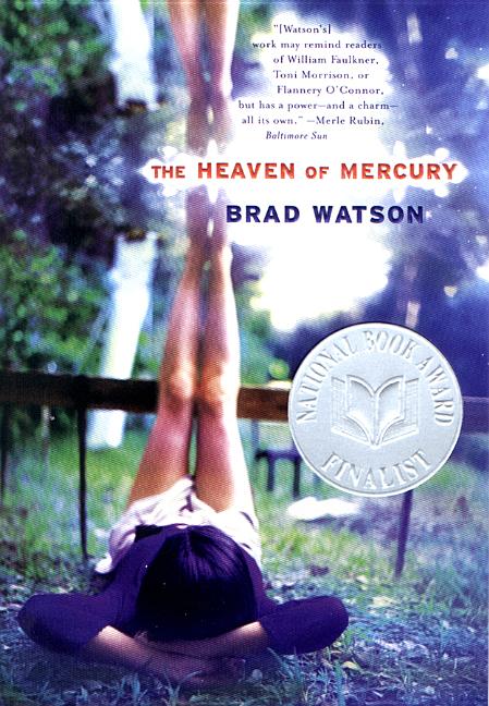 Item #272782 The Heaven of Mercury: A Novel. Brad Watson