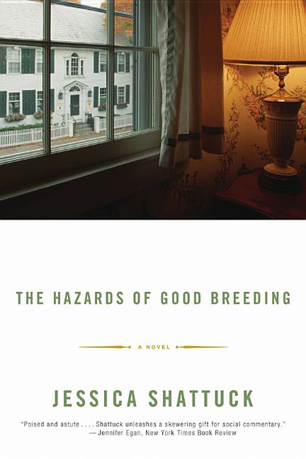 Item #231692 The Hazards of Good Breeding: A Novel. Jessica Shattuck