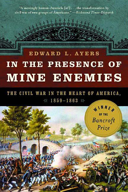 Item #267067 In the Presence of Mine Enemies: The Civil War in the Heart of America, 1859-1864...