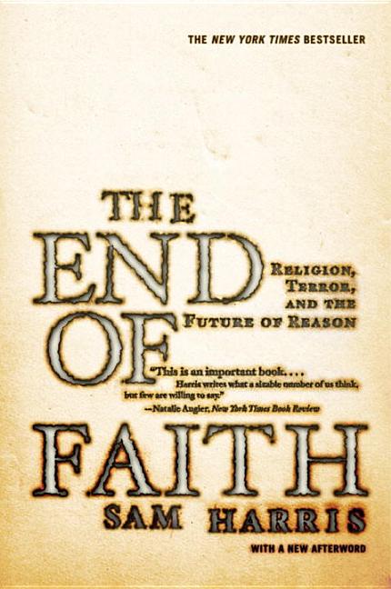 Item #285038 The End of Faith: Religion, Terror, and the Future of Reason. Sam Harris