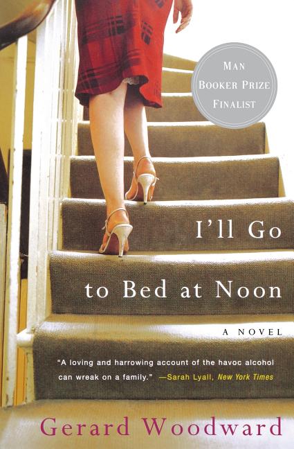 Item #247504 I'll Go to Bed at Noon: A Novel. Gerard Woodward