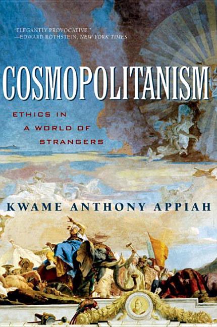 Item #1043470 Cosmopolitanism: Ethics in a World of Strangers. Kwame Anthony Appiah