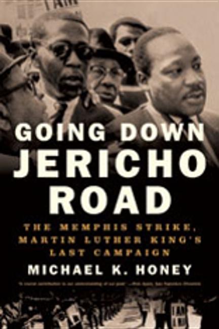 Item #227359 Going Down Jericho Road: The Memphis Strike, Martin Luther King's Last Campaign....