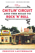 Item #227746 The Chitlin' Circuit: And the Road to Rock 'n' Roll. Preston Lauterbach