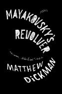 Item #252213 Mayakovsky's Revolver: Poems. Matthew Dickman