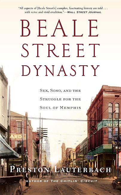 Item #227189 Beale Street Dynasty: Sex, Song, and the Struggle for the Soul of Memphis. Preston...