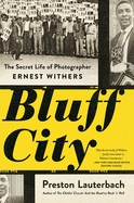 Item #232002 Bluff City: The Secret Life of Photographer Ernest Withers. Preston Lauterbach