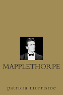 Item #1047808 Mapplethorpe: A Biography. Patricia Morrisroe