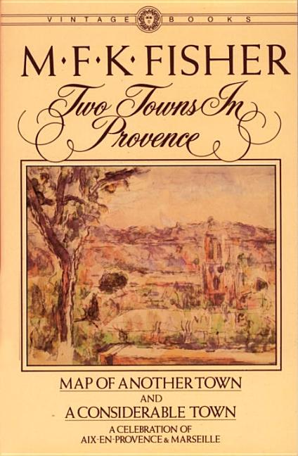 Item #274636 Two Towns in Provence: Map of Another Town and a Considerable Town. M. F. K. Fisher.
