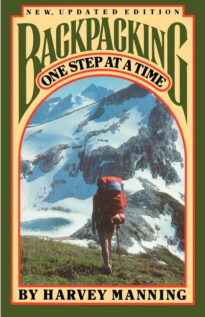 Item #179115 Backpacking: One Step at a Time. Harvey Manning