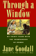 Item #280495 Through a Window - My Thirty Years With the Chimpanzees of Gombe. Jane Goodall