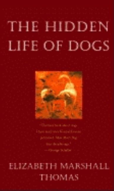 Item #274818 The Hidden Life of Dogs. Elizabeth Marshall Thomas