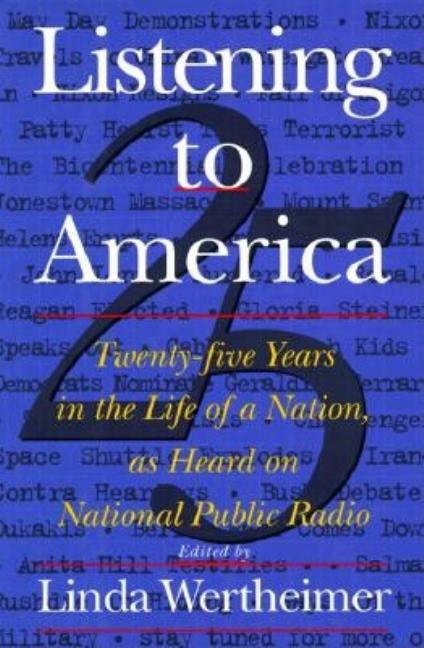 Item #245344 Listening to America: Twenty-Five Years in the Life of a Nation, As Heard on...