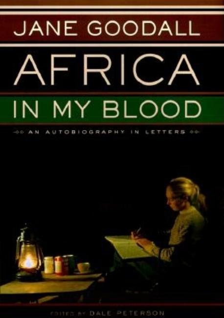 Item #280497 Africa in My Blood: An Autobiography in Letters. Jane Goodall, Dale Peterson