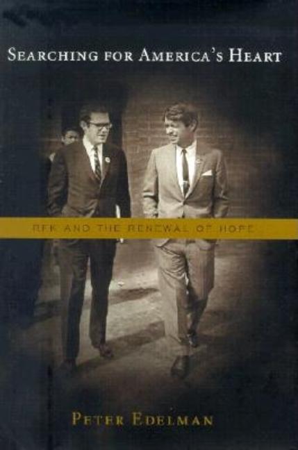 Item #274144 Searching for America's Heart: Rfk and the Renewal of Hope [SIGNED]. Peter B. Edelman