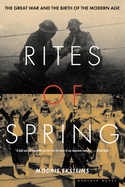 Item #283875 Rites Of Spring: The Great War and the Birth of the Modern Age. Modris Eksteins