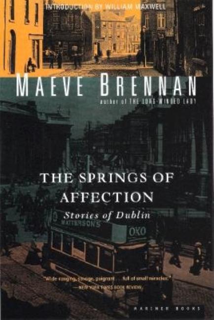 Item #283410 The Springs of Affection: Stories of Dublin. Maeve Brennan