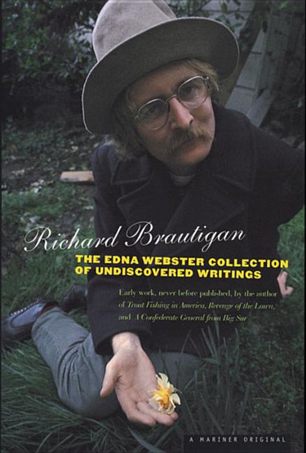 Item #248447 The Edna Webster Collection of Undiscovered Writings. Richard Brautigan