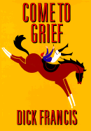 Item #280877 Come to Grief. Dick Francis