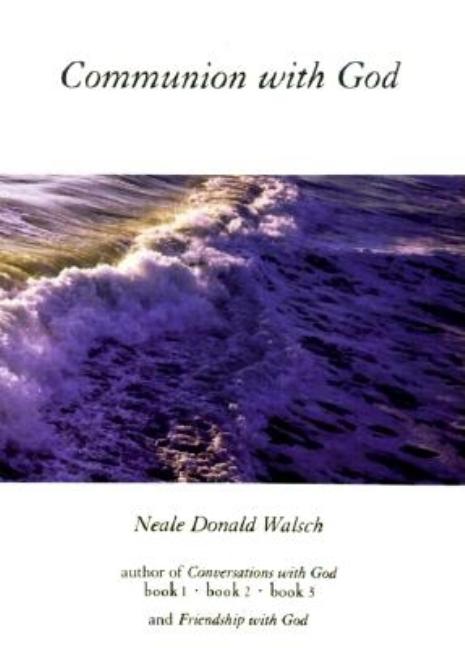 Item #203988 Communion with God. Neale Donald Walsch