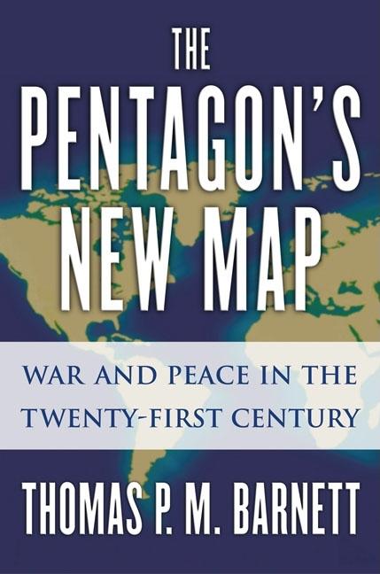 Item #107137 The Pentagon's New Map: War and Peace in the Twenty-First Century. Thomas P. M. Barnett