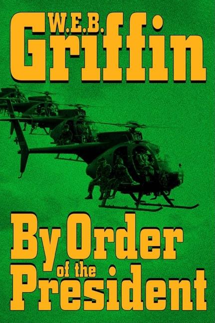 Item #272266 By Order of the President (A Presidential Agent Novel). W. E. B. Griffin