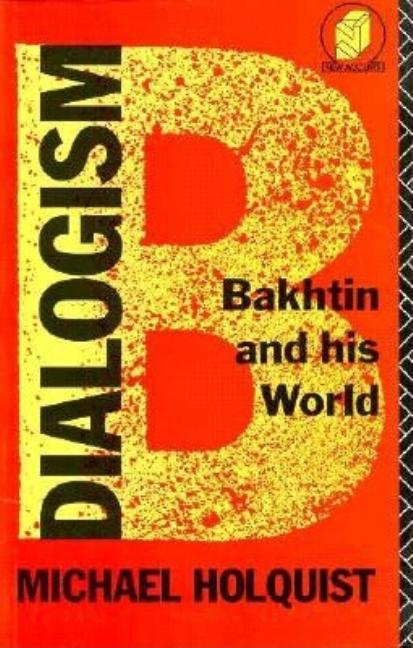 Item #251687 Dialogism: Bakhtin and His World (New Accents). Michael Holquist