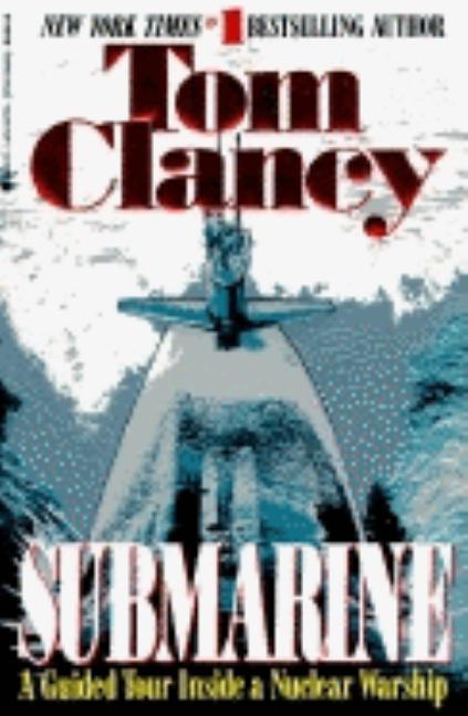 Item #259082 Submarine: A Guided Tour Inside A Nuclear Warship. Tom Clancy, John Gresham